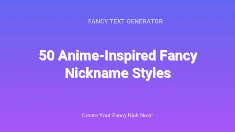 50 Anime-Inspired Fancy Nickname Styles - Complete Guide, Tips & Examples | 2026