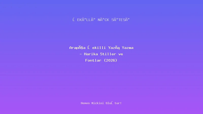 Arapça Şekilli Yazı Yazma - Harika Stiller ve Fontlar (2026) - Detaylı Rehber, İpuçları ve Örnekler | 2026