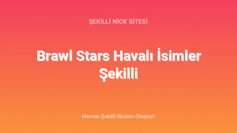 Brawl Stars Havalı İsimler Şekilli - Detaylı Rehber, İpuçları ve Örnekler | 2026