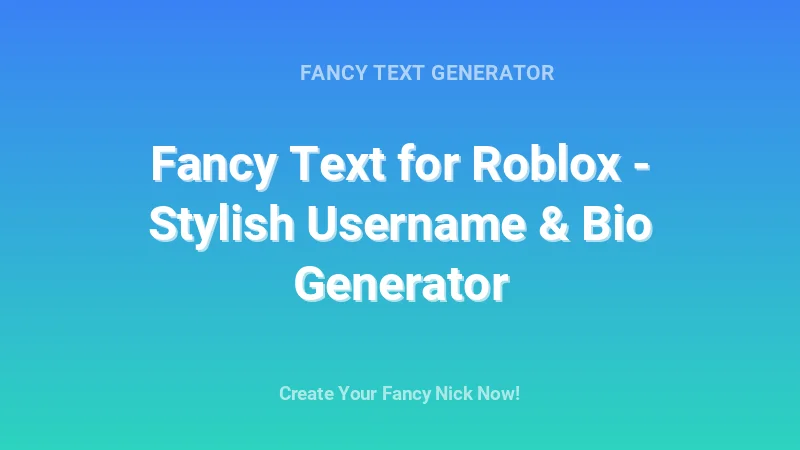 Fancy Text for Roblox - Stylish Username & Bio Generator - Complete Guide, Tips & Examples | 2026