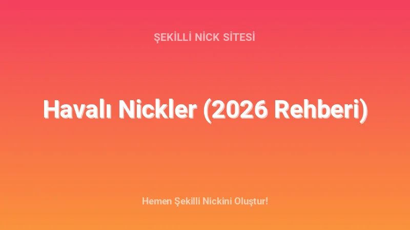 Havalı Nickler (2026 Rehberi) - Detaylı Rehber, İpuçları ve Örnekler | 2026