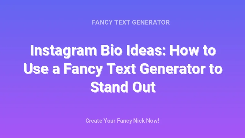 Instagram Bio Ideas: How to Use a Fancy Text Generator to Stand Out - Complete Guide, Tips & Examples | 2026