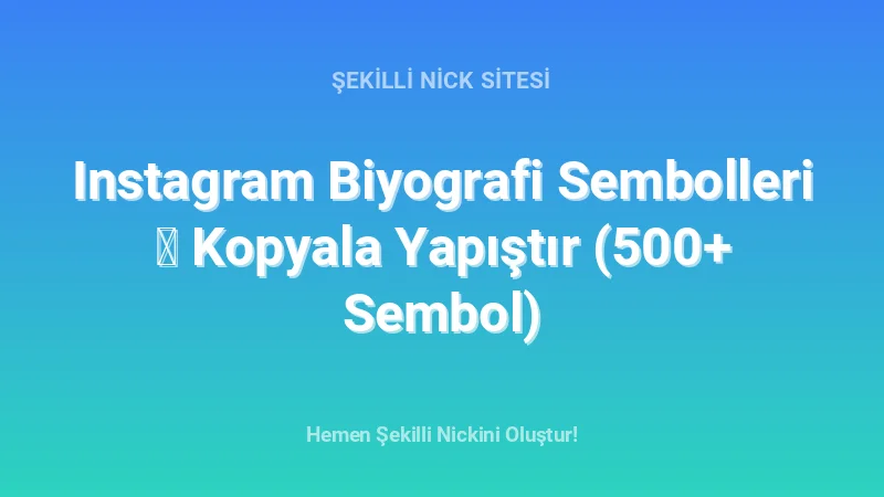 Instagram Biyografi Sembolleri ᐈ Kopyala Yapıştır (500+ Sembol) - Detaylı Rehber, İpuçları ve Örnekler | 2026