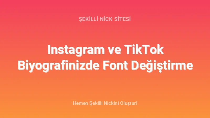 Instagram ve TikTok Biyografinizde Font Değiştirme - Detaylı Rehber, İpuçları ve Örnekler | 2026