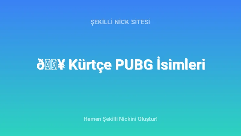 🔥 Kürtçe PUBG İsimleri - Detaylı Rehber, İpuçları ve Örnekler | 2026