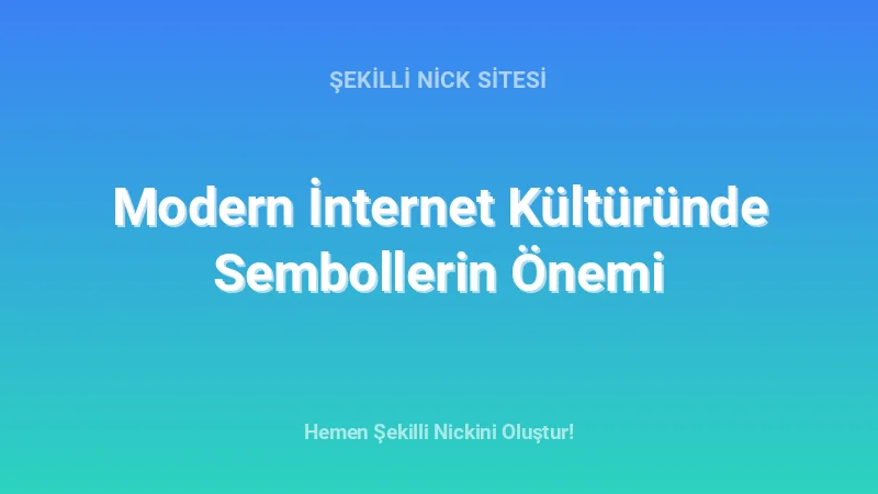 Modern İnternet Kültüründe Sembollerin Önemi - Detaylı Rehber, İpuçları ve Örnekler | 2026
