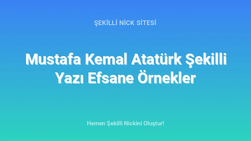 Mustafa Kemal Atatürk Şekilli Yazı Efsane Örnekler - Detaylı Rehber, İpuçları ve Örnekler | 2026