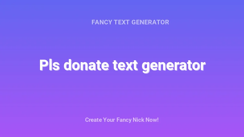 Pls donate text generator - Complete Guide, Tips & Examples | 2026