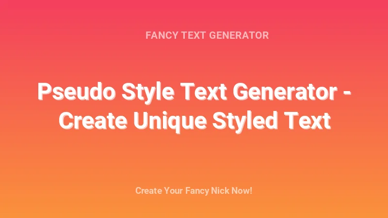 Pseudo Style Text Generator - Create Unique Styled Text - Complete Guide, Tips & Examples | 2026