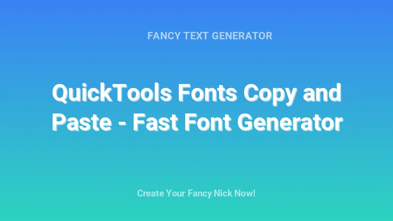 QuickTools Fonts Copy and Paste - Fast Font Generator - Complete Guide, Tips & Examples | 2026
