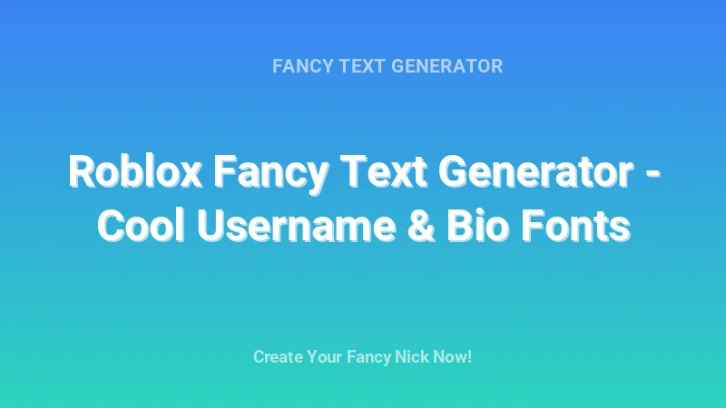 Roblox Fancy Text Generator - Cool Username & Bio Fonts - Complete Guide, Tips & Examples | 2026