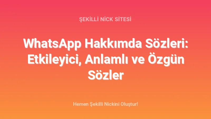 WhatsApp Hakkımda Sözleri: Etkileyici, Anlamlı ve Özgün Sözler - Detaylı Rehber, İpuçları ve Örnekler | 2026