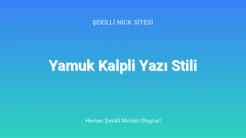 Yamuk Kalpli Yazı Stili - Detaylı Rehber, İpuçları ve Örnekler | 2026